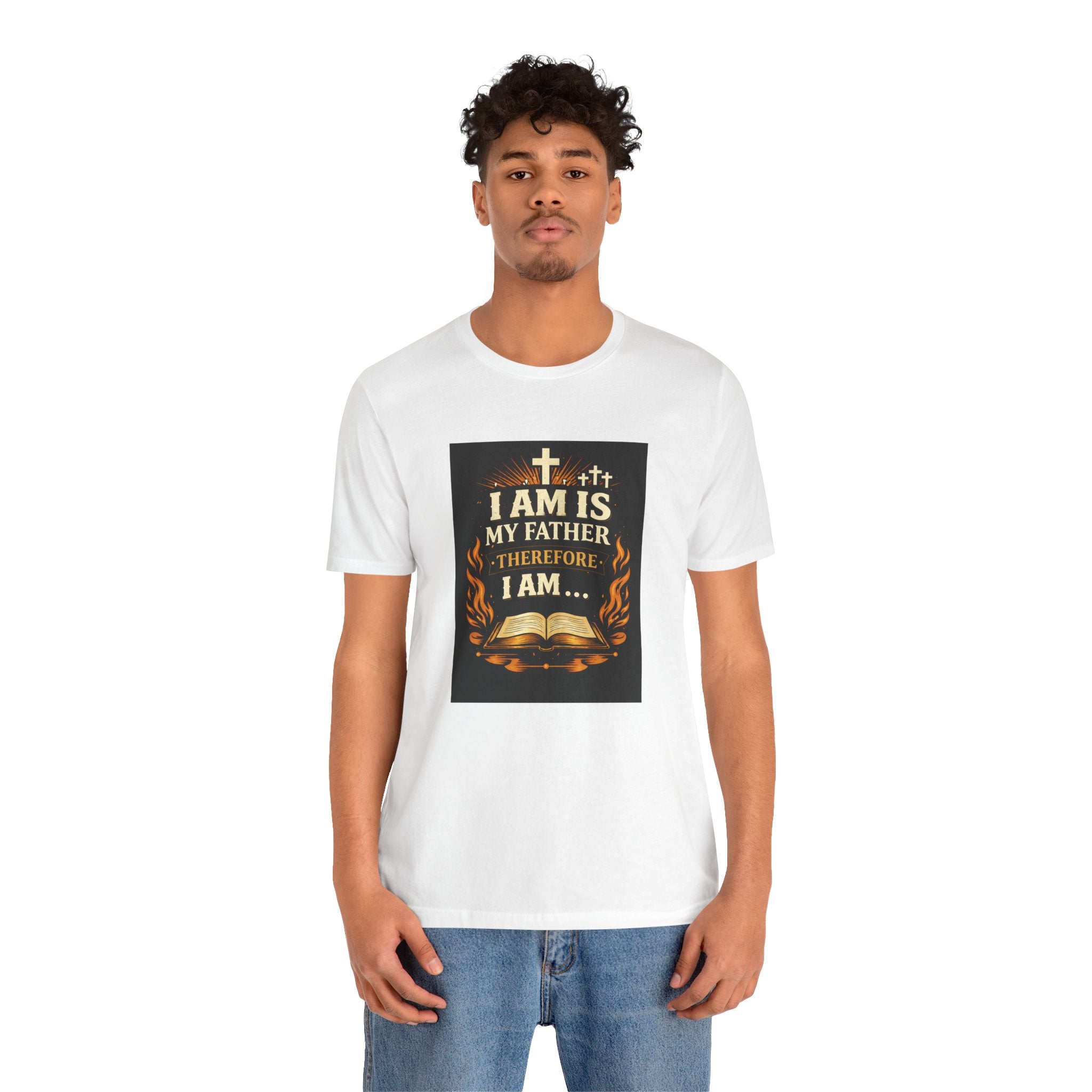 Christian T-Shirt "I Am Is My Father Therefore I Am" — Inspirational Faith Tee