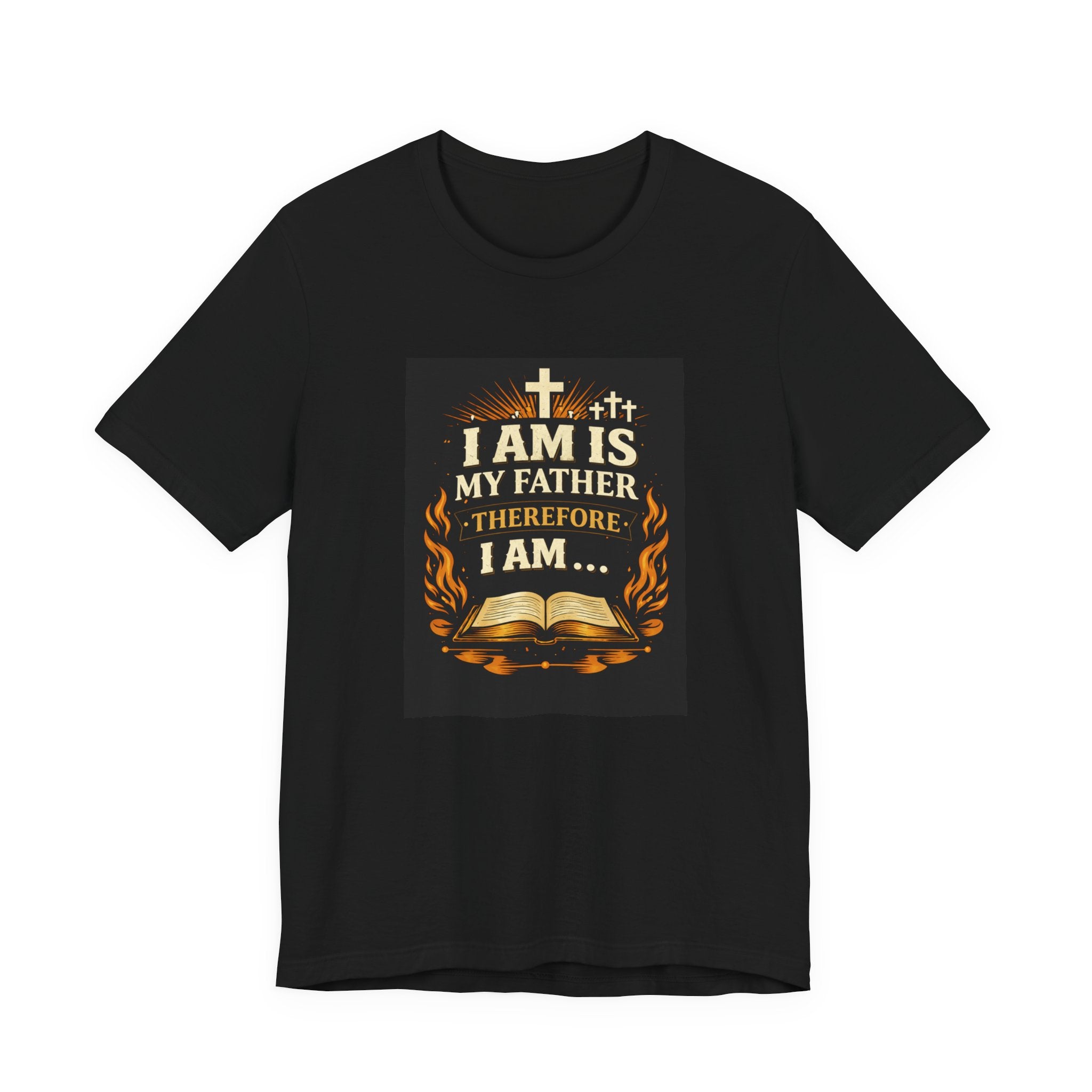 Christian T-Shirt "I Am Is My Father Therefore I Am" — Inspirational Faith Tee